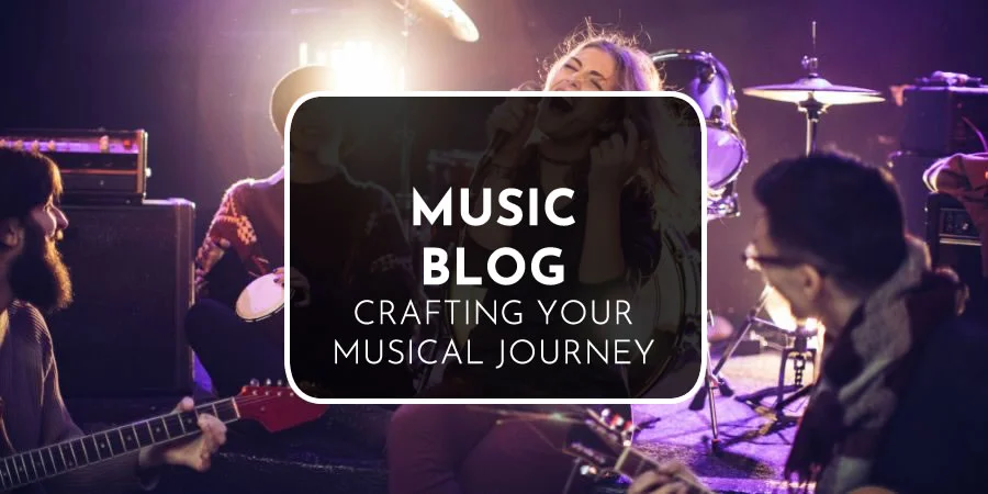 Music Blog | Crafting Your Musical Journey