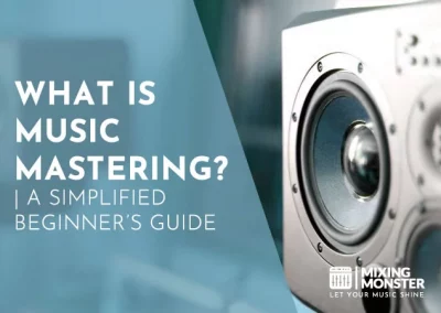 What Is Music Mastering? | A Simplified Beginner’s Guide