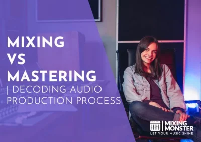 Mixing Vs Mastering | Decoding Audio Production Process