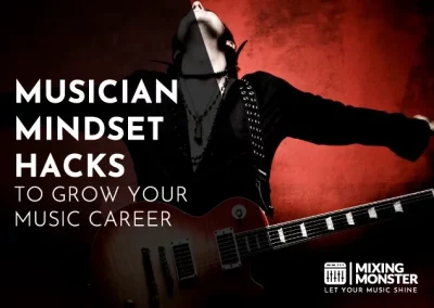 Music Production Guide | Full Instructions For Beginners 6 Musician Mindset Hacks To Grow Your Music Career