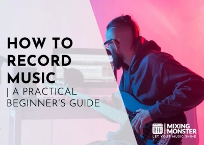 How To Record Music | A Practical Beginner’s Guide